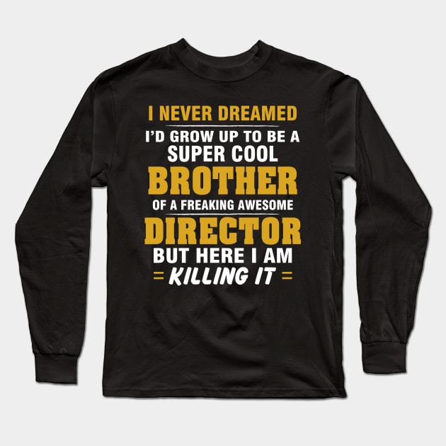 Director Brother  – Cool Brother Of Freaking Awesome Director Long Sleeve T-Shirt by isidrobrooks